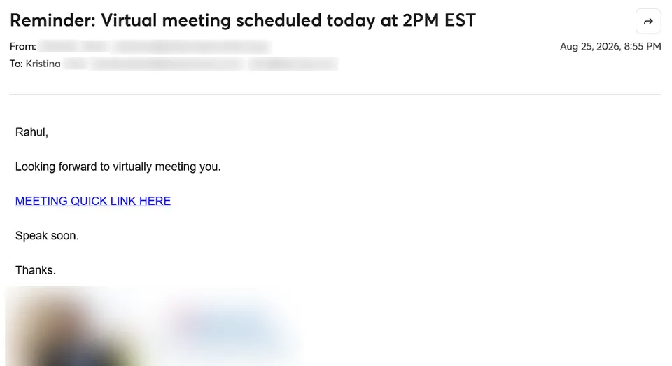 Email from a prospect: Reminder, virtual meeting scheduled today at 2PM EST. Looking forward to virtually meeting you.